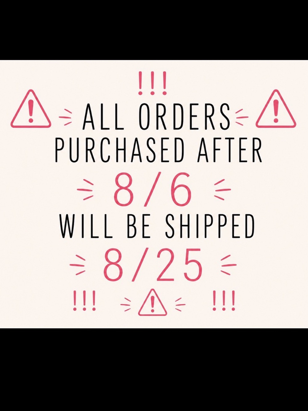 ⚠️!!! ALL ORDERS PURCHASED AFTER 8/6 WILL BE SHIPPED 8/25 !!!⚠️